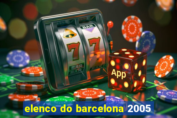 elenco do barcelona 2005